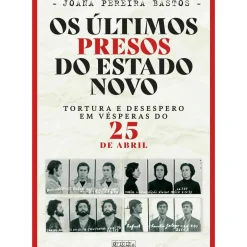Os Últimos Presos do Estado Novo de Joana Pereira Bastos