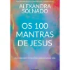 Os 100 Mantras de Jesus de Alexandra Solnado