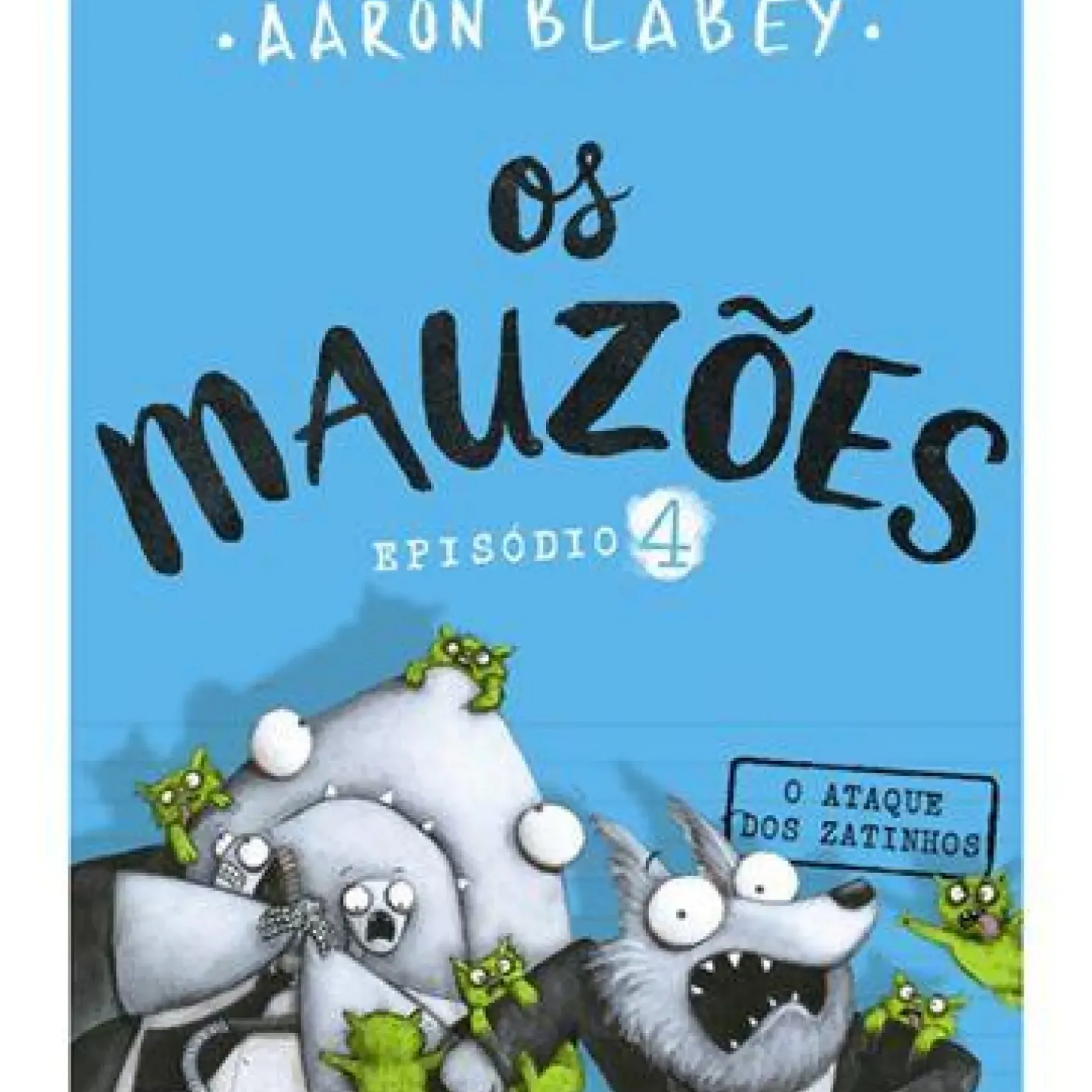 Os Mauzões - Episódio 4 de Aaron Blabey - O Ataque dos Zatinhos