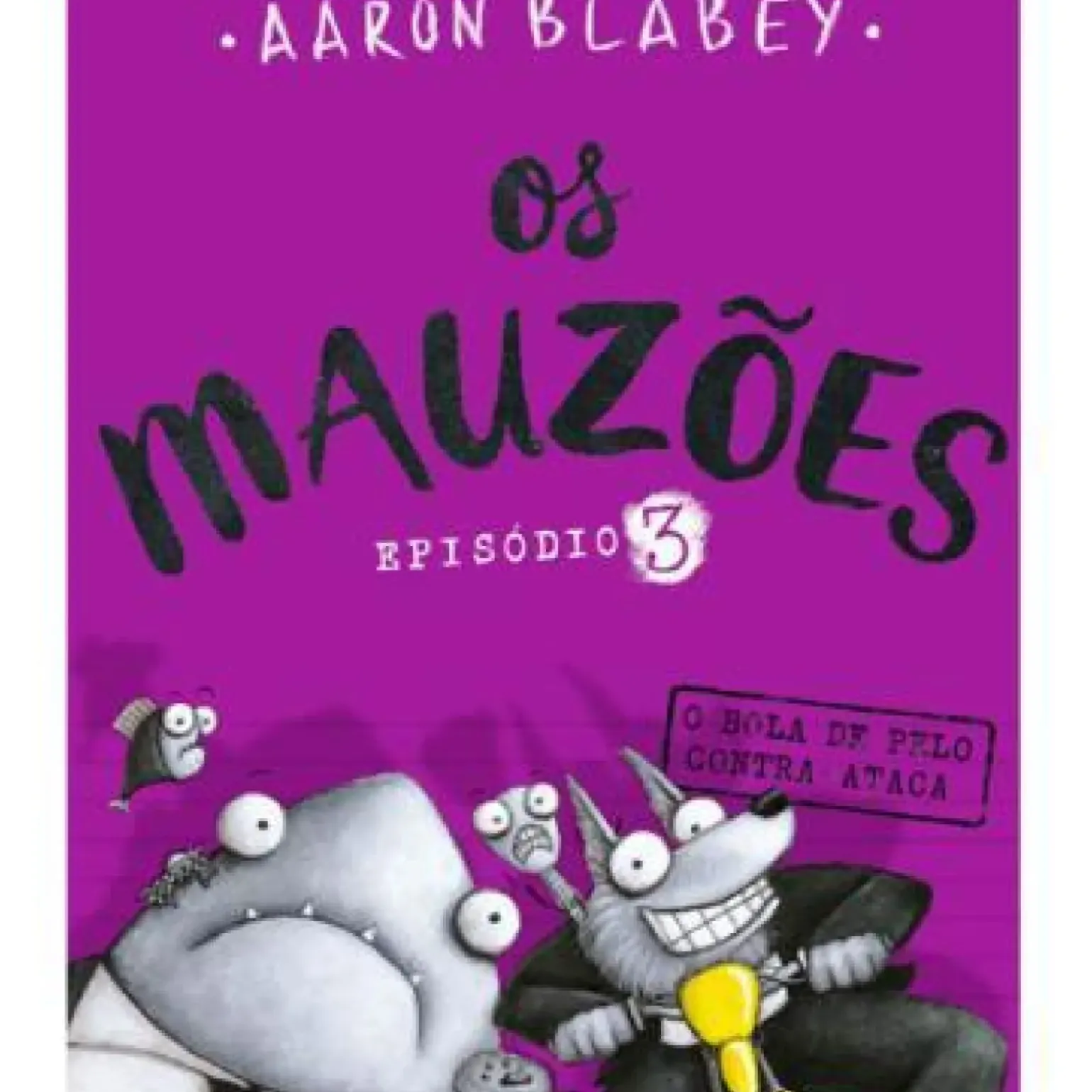 Os Mauzões - Episódio 3 de Aaron Blabey - O Bola de Pelo Contra-ataca