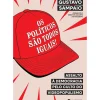 Os Políticos São Todos Iguais! de Gustavo Sampaio