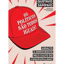 Os Políticos São Todos Iguais! de Gustavo Sampaio