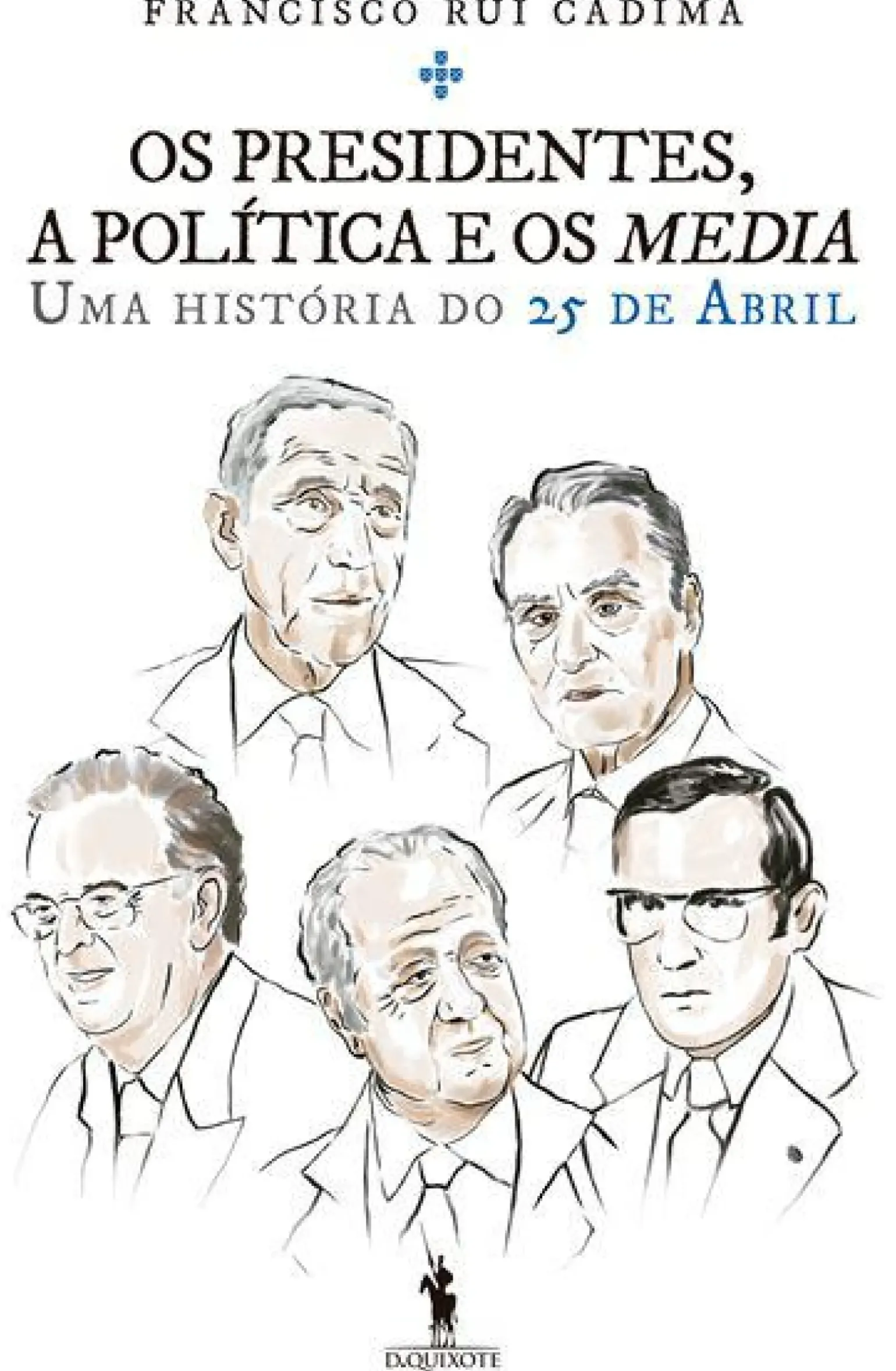 Os Presidentes, a Política e os Media de Francisco Rui Cádima - Uma História do 25 de Abril