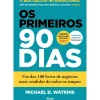 Os Primeiros 90 Dias de Michael D. Watkins