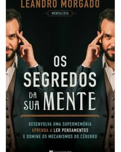 Os Segredos da sua Mente de Leandro Morgado - Desenvolva uma Supermemória, Aprenda a Ler Pensamentos e Domine os Mecanismos do Cérebro