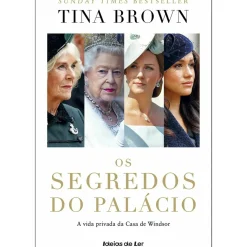Os Segredos do Palácio de Tina Brown - A Vida Privada da Casa de Windsor