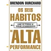 Os Seis Hábitos de Alta Performance de Brendon Burchard - Como as Pessoas Se Tornam Extraordinárias