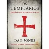 Os Templários de Dan Jones - Ascensão e Queda dos Cavaleiros de Cristo