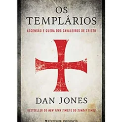 Os Templários de Dan Jones - Ascensão e Queda dos Cavaleiros de Cristo