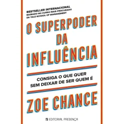 O Superpoder da Influência de Zoe Chance - Consiga o que Quer sem Deixar de Ser Quem é