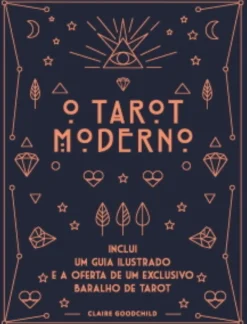 O Tarot Moderno de Claire Goodchild - Inclui um Guia Ilustrado e a Oferta de um Exclusivo Baralho de Tarot