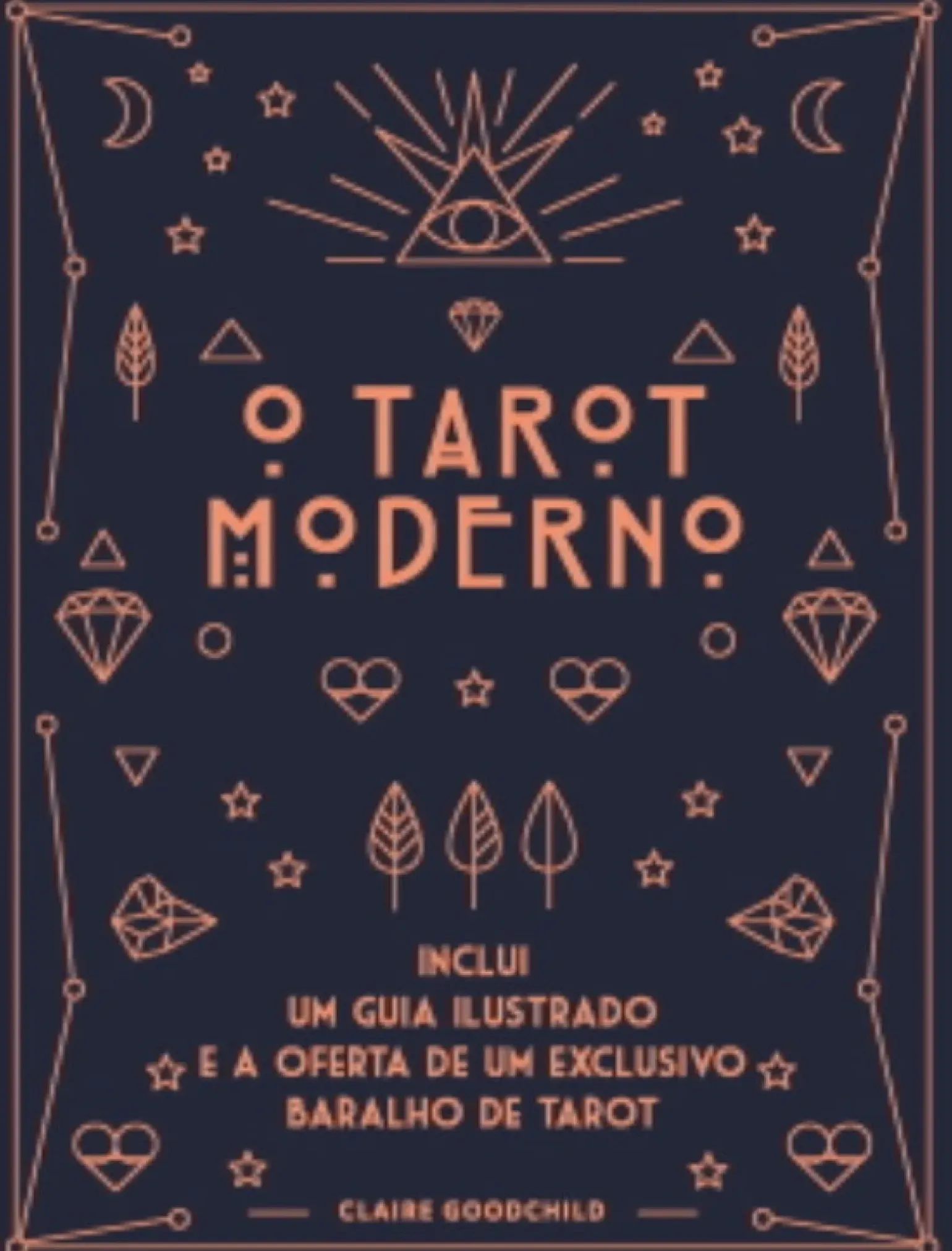 O Tarot Moderno de Claire Goodchild - Inclui um Guia Ilustrado e a Oferta de um Exclusivo Baralho de Tarot
