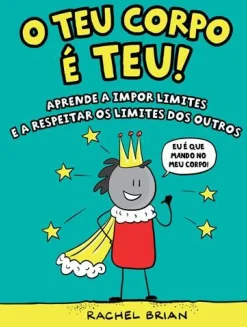 O Teu Corpo é Teu! de Rachel Brian - Aprende a Impor Limites e a Respeitar os Limites dos Outros
