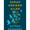 Outros Pássaros de Sarah Addison Allen