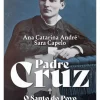 Padre Cruz - o Santo do Povo de Ana Catarina André e Sara Capelo