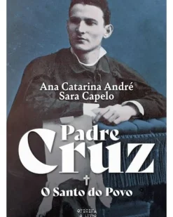 Padre Cruz - o Santo do Povo de Ana Catarina André e Sara Capelo
