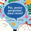 Pai, Posso Perguntar uma Coisa? de Catarina Araujo Pai