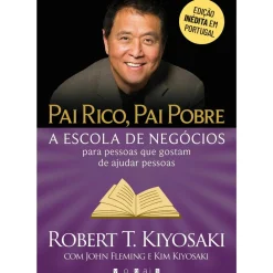 Pai Rico, Pai Pobre A Escola de Negócios de Robert T. Kiyosaki