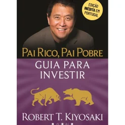 Pai Rico, Pai Pobre de Robert T. Kiyosaki - Guia para Investir