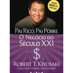 Pai Rico, Pai Pobre: o Negócio do Século XXI de Robert T. Kiyosaki