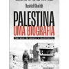 Palestina - uma Biografia de Rashid Khalidi - Cem Anos de Guerra e Resistência