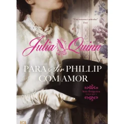Para Sir Phillip com Amor de Julia Quinn - Série Bridgerton - Volume V