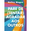 Pare de (tentar) Agradar aos Outros de Hailey Magee