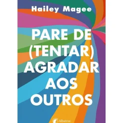 Pare de (tentar) Agradar aos Outros de Hailey Magee