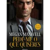 Pede-me o que Quiseres de Megan Maxwell