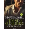Pede-me o que Quiseres ou Deixa-me de Megan Maxwell