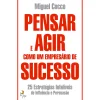 Pensar e Agir Como um Empresário de Sucesso de Miguel Cocco