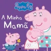 Peppa Pig - A Minha Mamã de Neville Astley e Mark Baker