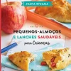 Pequenos-Almoços e Lanches Saudáveis para Crianças de Joana Byscaia