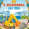 Pequenos Génios - A Escavadora Faz Tudo de YOYO BOOKS