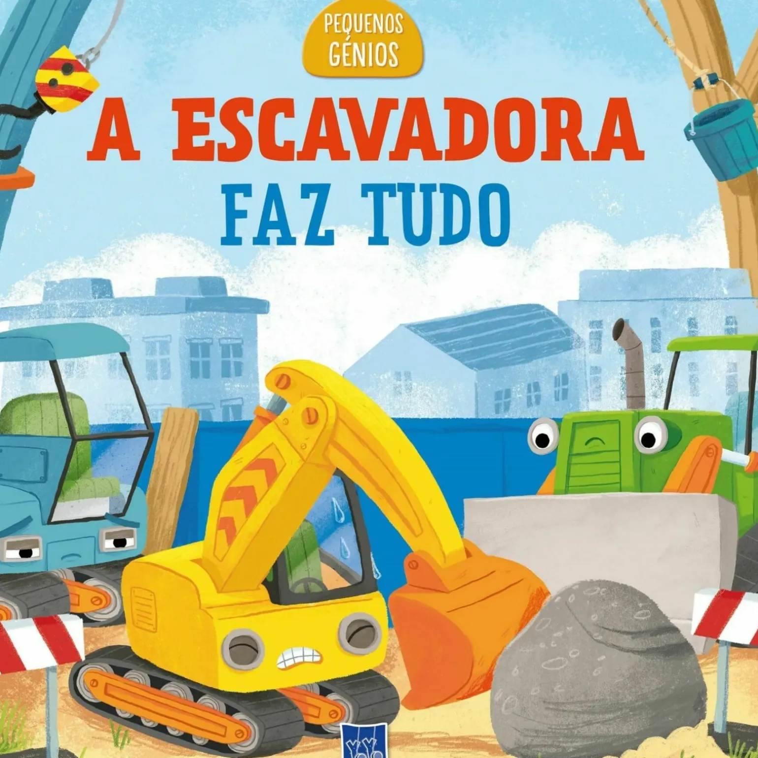 Pequenos Génios - A Escavadora Faz Tudo de YOYO BOOKS