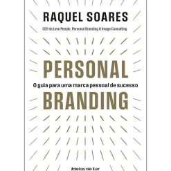 Personal Branding de Raquel Soares - O Guia para uma Marca Pessoal de Sucesso