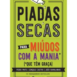 Piadas Secas para Miúdos com a Mania que Têm Graça de Pedro Pinto, João Ramalhinho e Gonçalo Castro de Pedro Pinto, João Ramalhinho e Gonçalo Castro