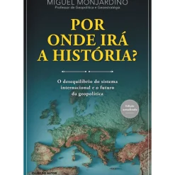 Por Onde Irá a História? de Miguel Monjardino