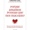 Porque Amamos Pessoas que nos Magoam? de Cristina Leal de Cristina Leal