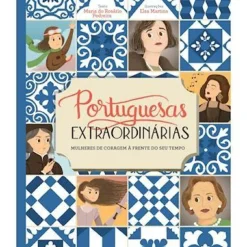 Portuguesas Extraordinárias de Maria do Rosário Pedreira - Mulheres de Coragem à Frente do seu Tempo (2ª Edição)