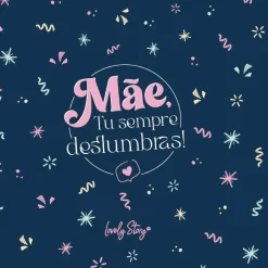 Postal - Mãe Tu Sempres Deslumbras!