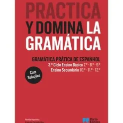 Practica Y Domina La Gramática - Gramática Prática de Espanhol - 3.º Ciclo Ensino Básico e Ensino Secundário