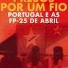 Presos por um Fio de Nuno Gonçalo Poças - Portugal e as FP-25 de Abril