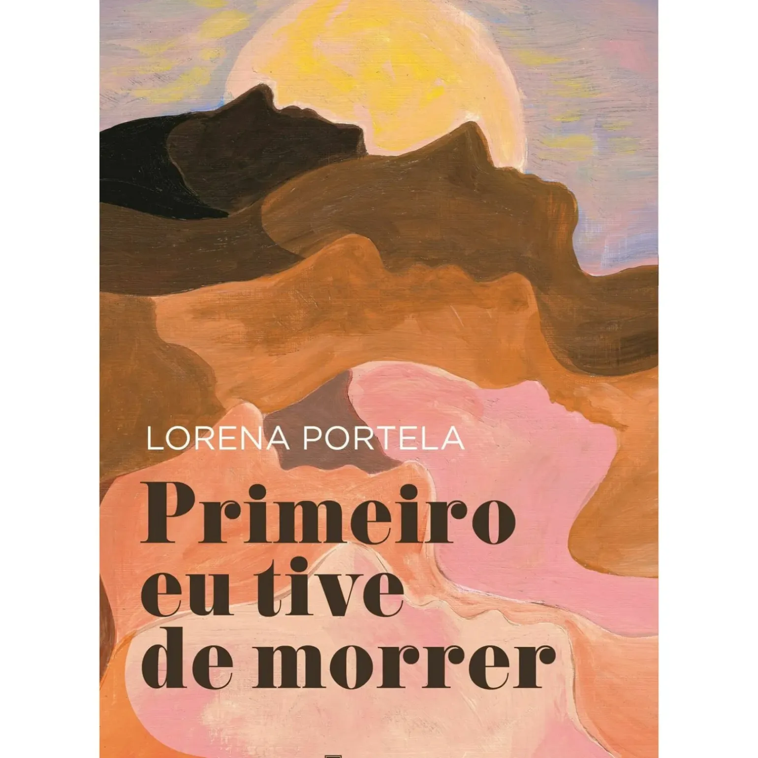 Primeiro Eu Tive de Morrer de Lorena Portela