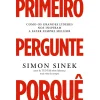 Primeiro Pergunte Porquê de Simon Sinek
