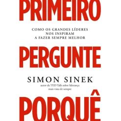 Primeiro Pergunte Porquê de Simon Sinek
