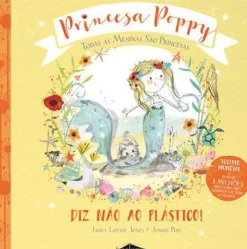 Princesa Poppy - Diz Não ao Plástico! de Janey Louise Jones
