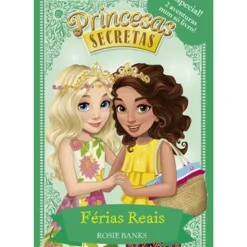 Princesas Secretas - Férias Reais de Rosie Banks