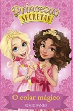 Princesas Secretas - o Colar Mágico de Rosie Banks