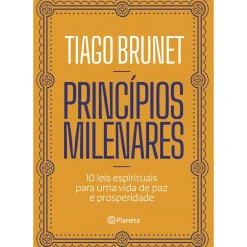 Princípios Milenares de Tiago Brunet - 10 Leis Espirituais para uma Vida de Paz e Prosperidade